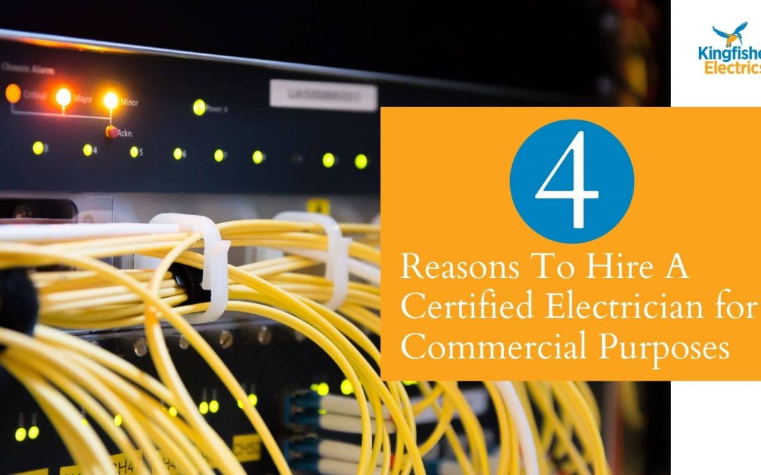 4 Reasons To Hire A Certified Electrician for Commercial Purposes