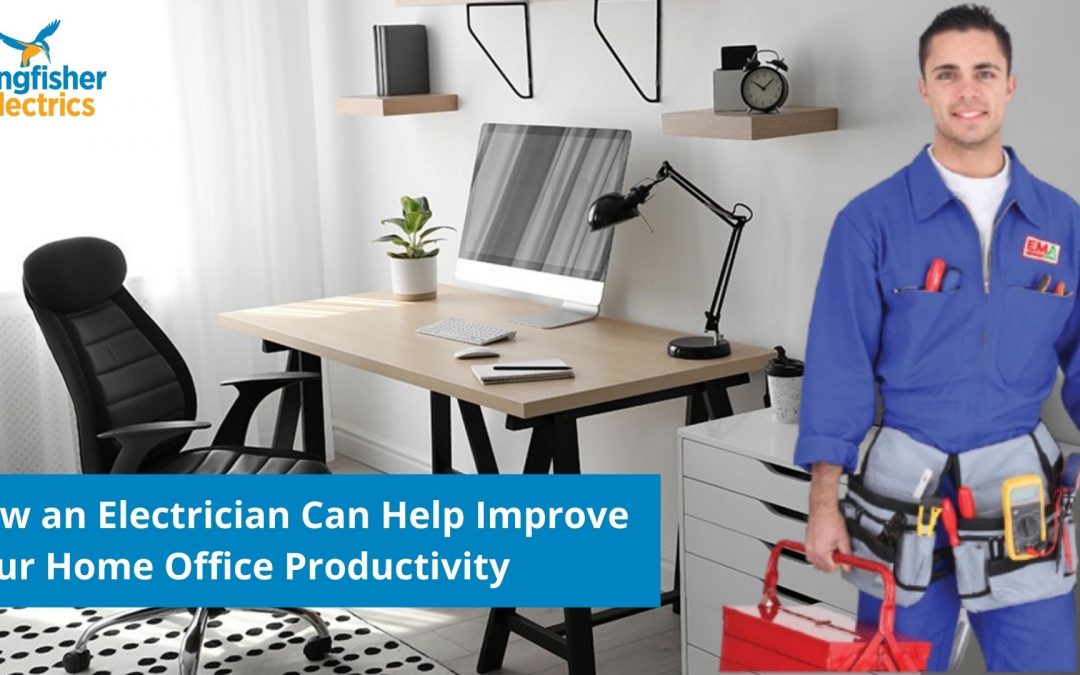How an Electrician Can Help Improve Your Home Office Productivity