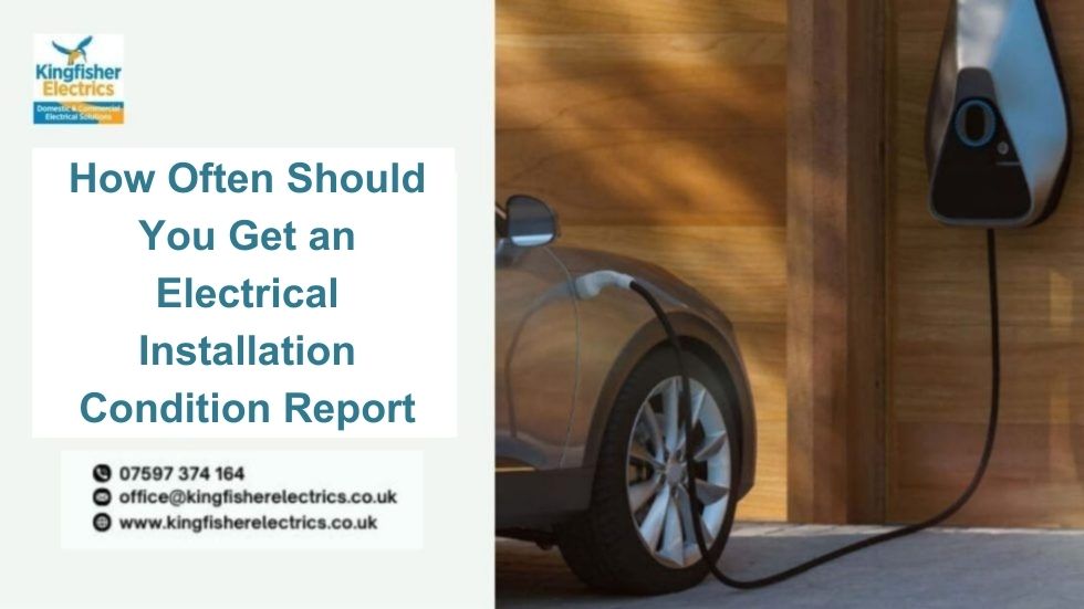 How Often Should You Get an Electrical Installation Condition Report?